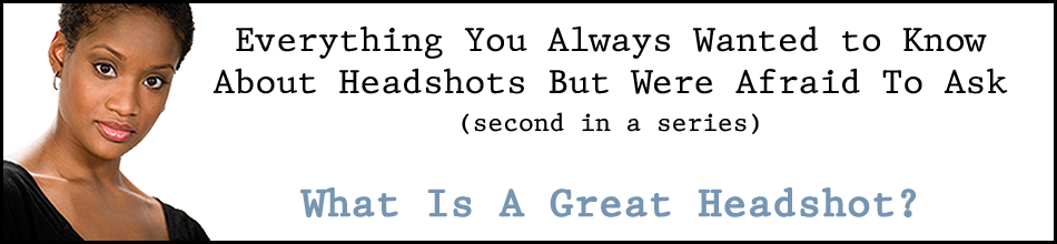 Guide to Getting a Great Headshots Banner 2 Everything You Ever Wanted to Know About Headshots But Were Afraid to Ask: What Is A Great Headshot